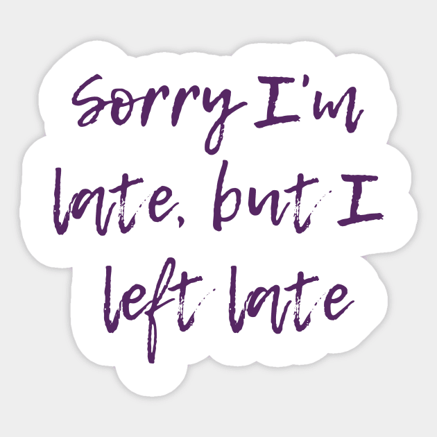 Sorry I'm Late Sticker by ryanmcintire1232